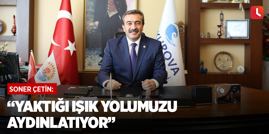 “Yaktığı ışık yolumuzu aydınlatıyor”