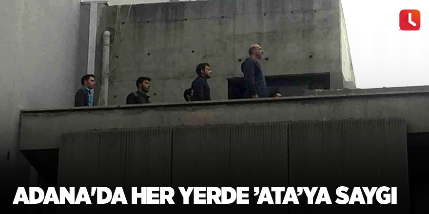 Adana'da her yerde ’Ata’ya saygı