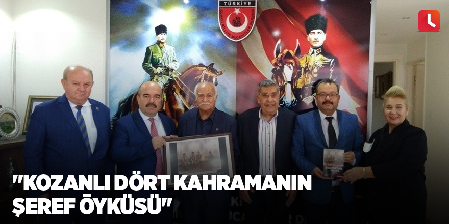 "Kozanlı Dört Kahramanın Şeref Öyküsü"