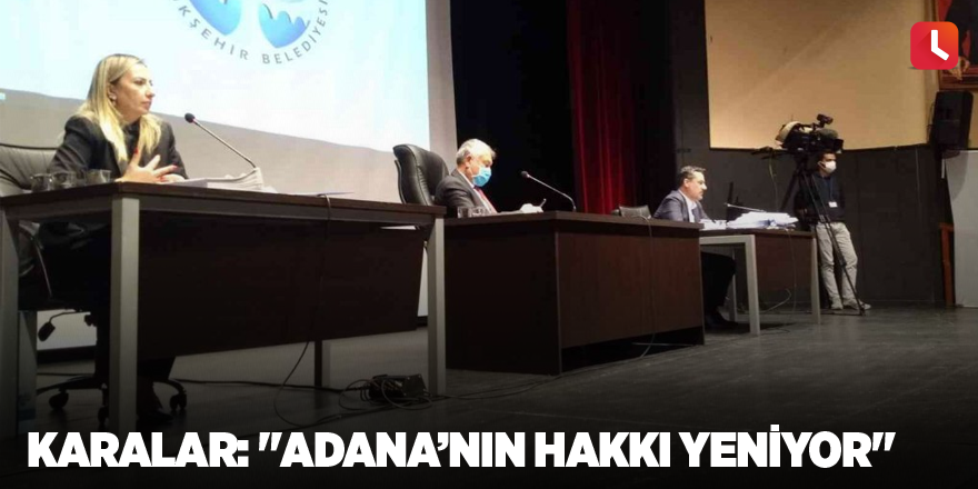 Karalar: "Adana’nın hakkı yeniyor"