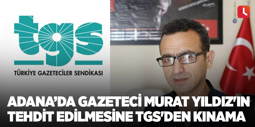 Gazeteci Murat Yıldız'ın tehdit edilmesine TGS'den kınama