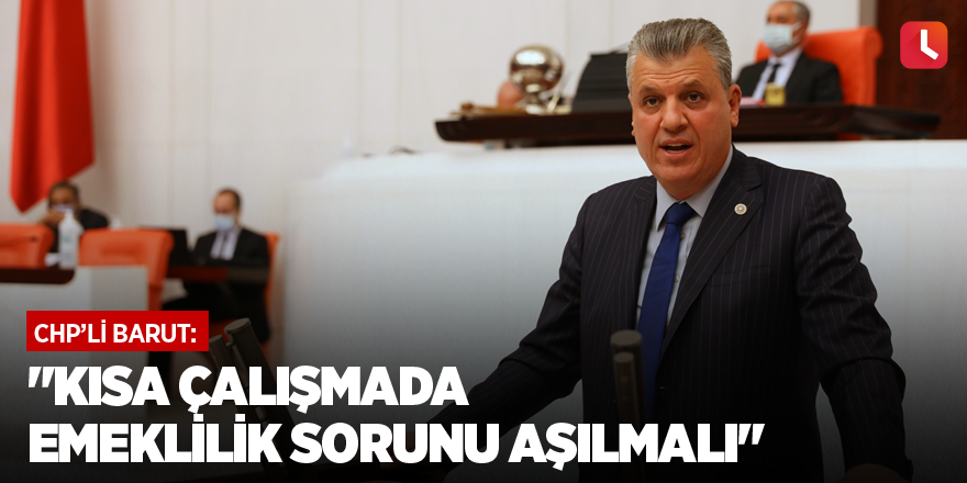 "Kısa çalışmada emeklilik sorunu aşılmalı"