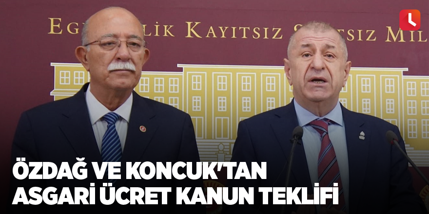 Özdağ ve Koncuk'tan asgari ücret kanun teklifi