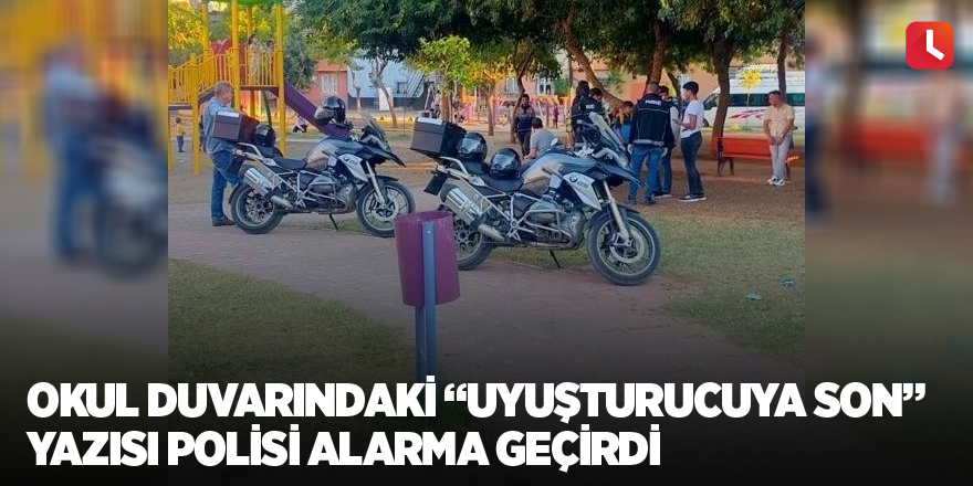 Okul duvarındaki “uyuşturucuya son” yazısı polisi alarma geçirdi