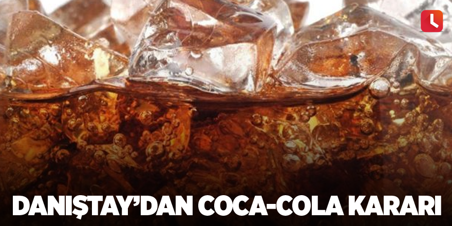 Danıştay’dan Coca-Cola kararı