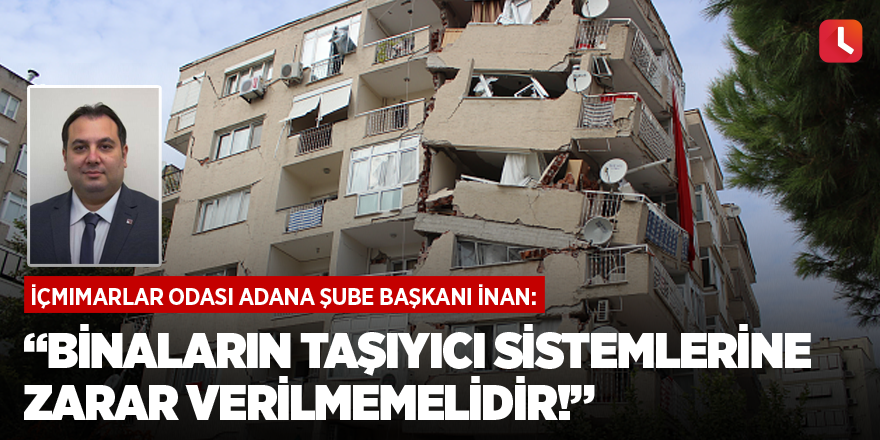 “Binaların taşıyıcı sistemlerine zarar verilmemelidir!”