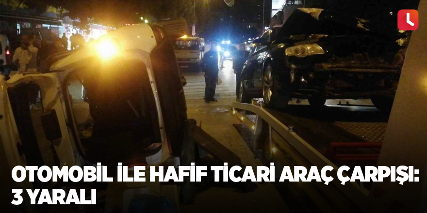 Otomobil ile hafif ticari araç çarpıştı: 3 yaralı