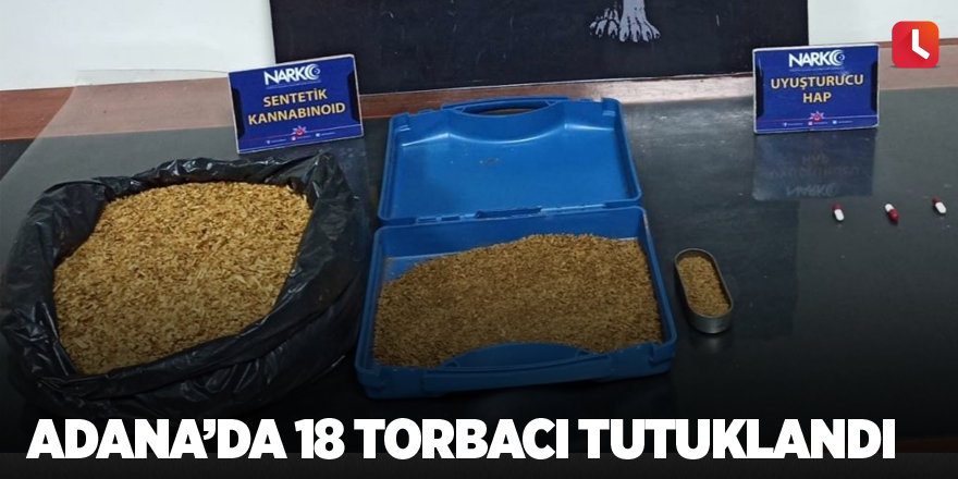 Adana’da 18 torbacı tutuklandı