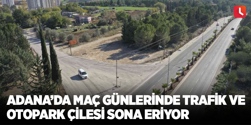 Adana’da maç günlerinde trafik ve otopark çilesi sona eriyor