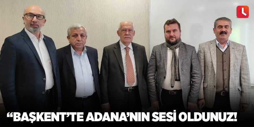 “Başkent’te Adana’nın Sesi oldunuz!