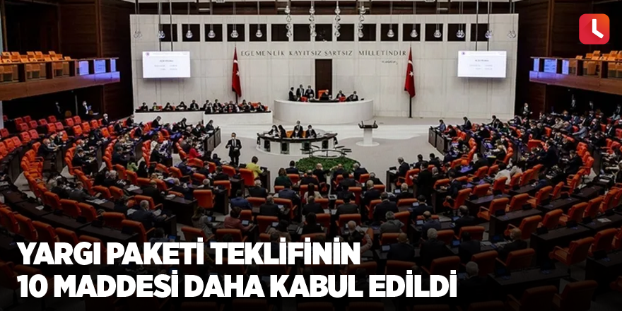 Yargı Paketi teklifinin 10 maddesi daha kabul edildi