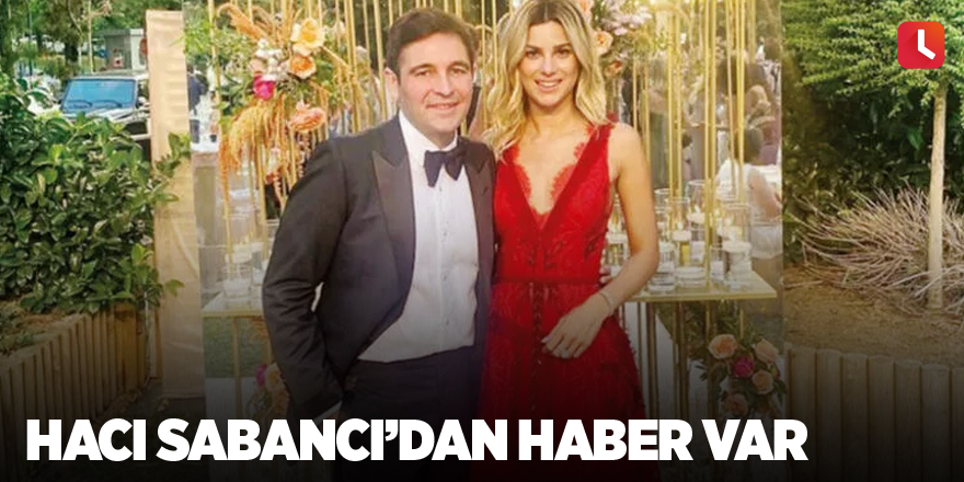 Hacı Sabancı’dan haber var