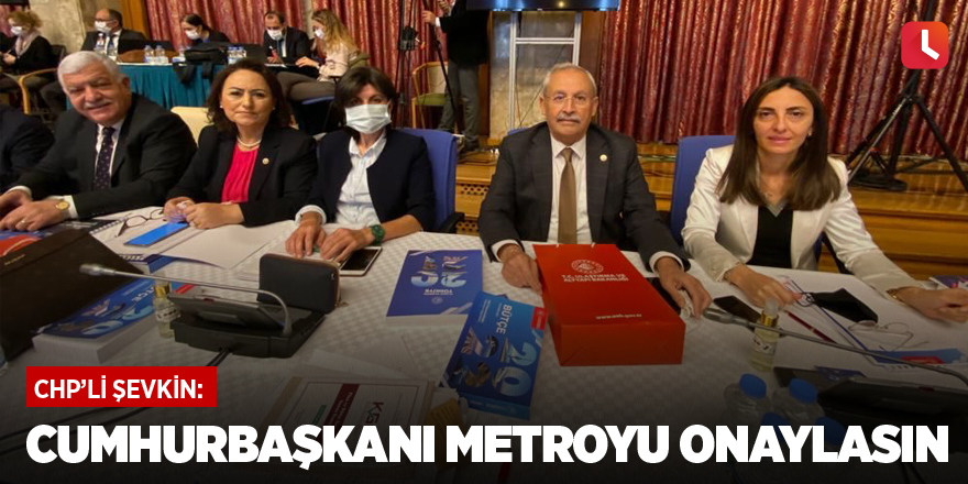 Cumhurbaşkanı metroyu onaylasın