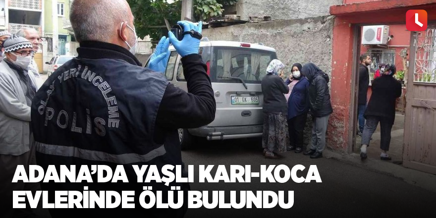 Adana’da yaşlı karı-koca evlerinde ölü bulundu