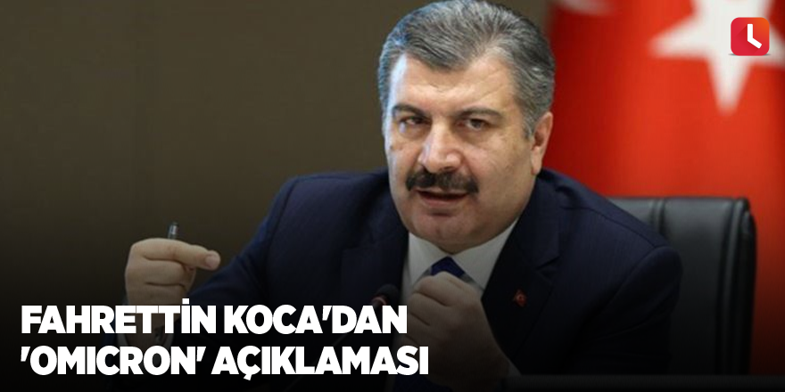 Fahrettin Koca'dan 'Omicron' açıklaması