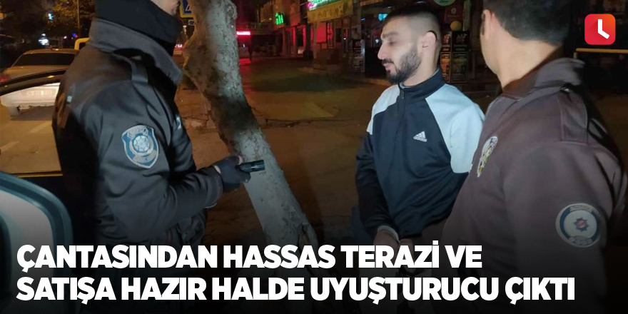 Çantasından hassas terazi ve satışa hazır halde uyuşturucu çıktı