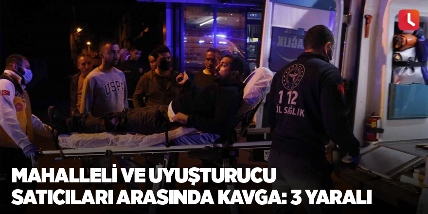 Mahalleli ve uyuşturucu satıcıları arasında kavga: 3 yaralı