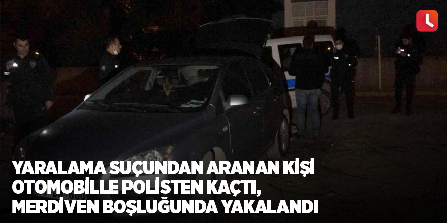 Yaralama suçundan aranan kişi otomobille polisten kaçtı, merdiven boşluğunda yakalandı