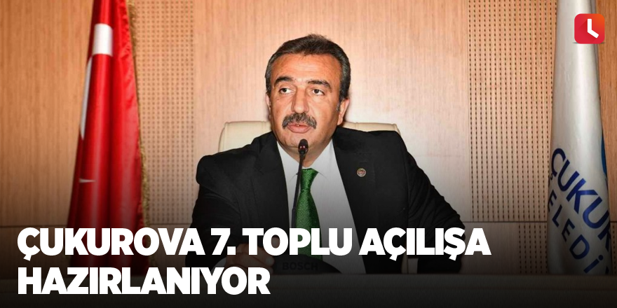 Çukurova 7. toplu açılışa hazırlanıyor