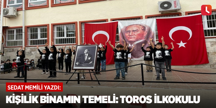 Kişilik Binamın Temeli: Toros İlkokulu