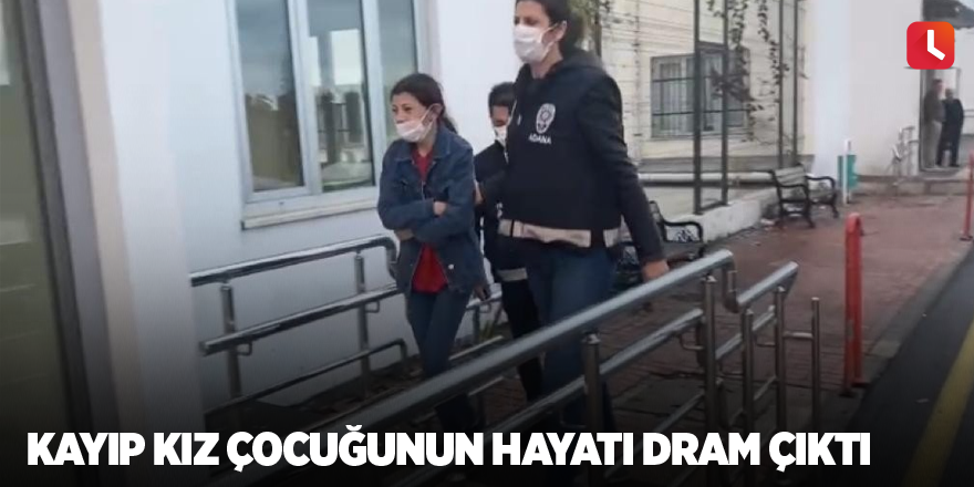 Kayıp kız çocuğunun hayatı dram çıktı