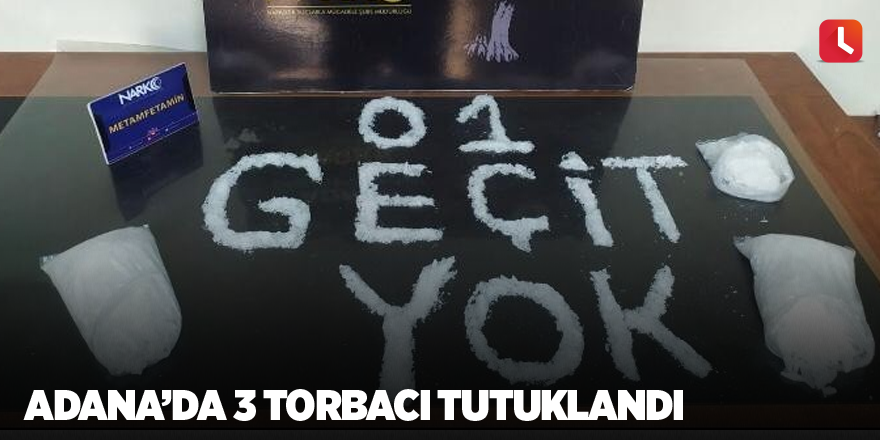 Adana’da 3 torbacı tutuklandı