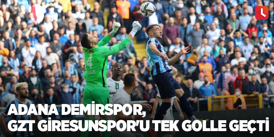 Adana Demirspor, GZT Giresunspor'u tek golle geçti