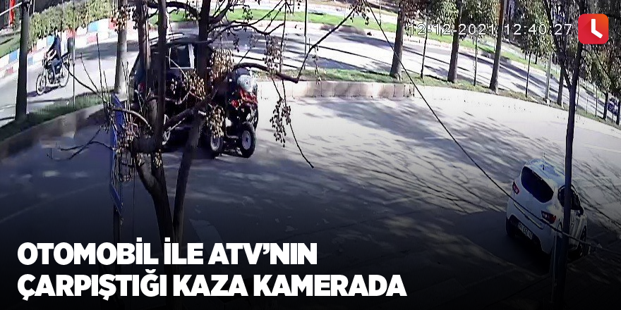 Otomobil ile ATV’nin çarpıştığı kaza kamerada