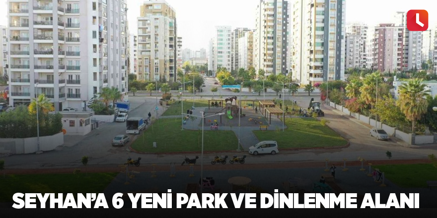 Seyhan’a 6 yeni park ve dinlenme alanı