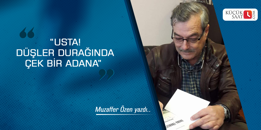 “Usta! Düşler Durağında Çek Bir Adana”