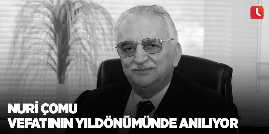 Nuri Çomu vefatının yıldönümünde anılıyor