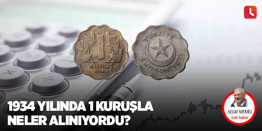 1934 yılında 1 kuruşla neler alınıyordu?