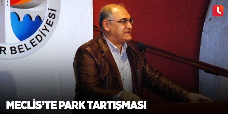 Meclis’te park tartışması