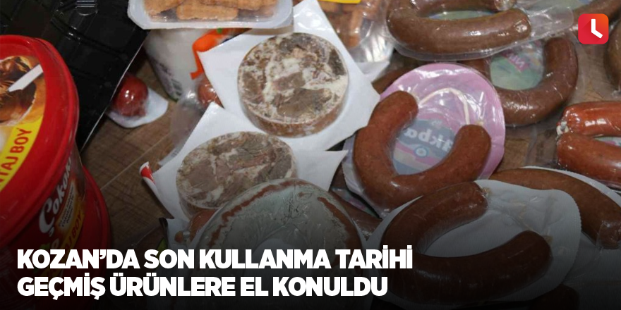 Kozan’da son kullanma tarihi geçmiş ürünlere el konuldu