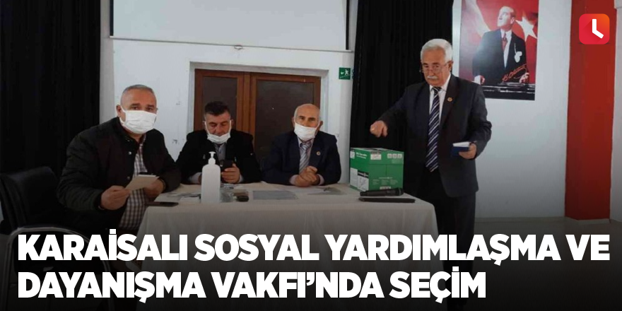 Karaisalı Sosyal Yardımlaşma ve Dayanışma Vakfı’nda seçim