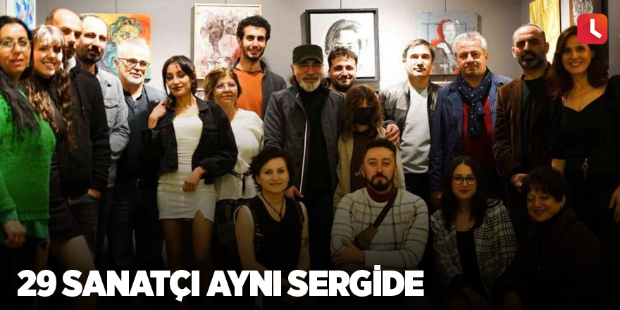 29 sanatçı aynı sergide