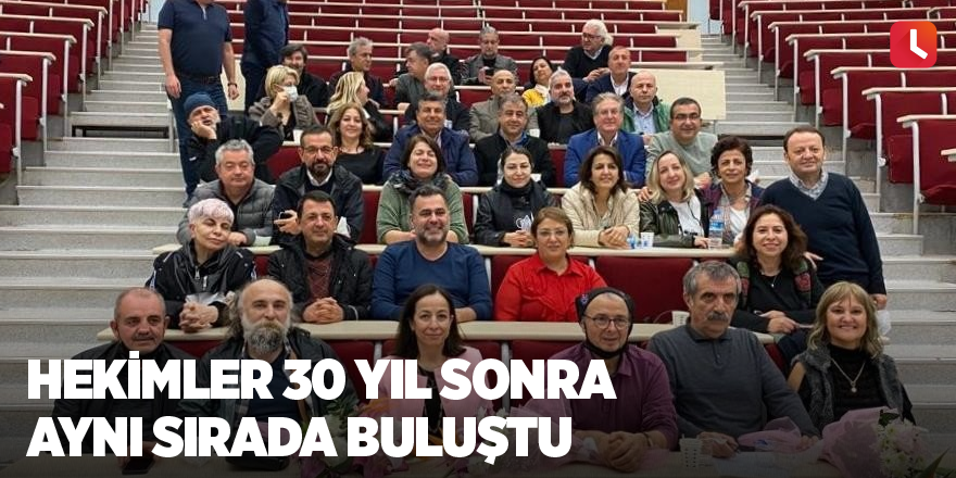 Hekimler 30 yıl sonra aynı sırada buluştu