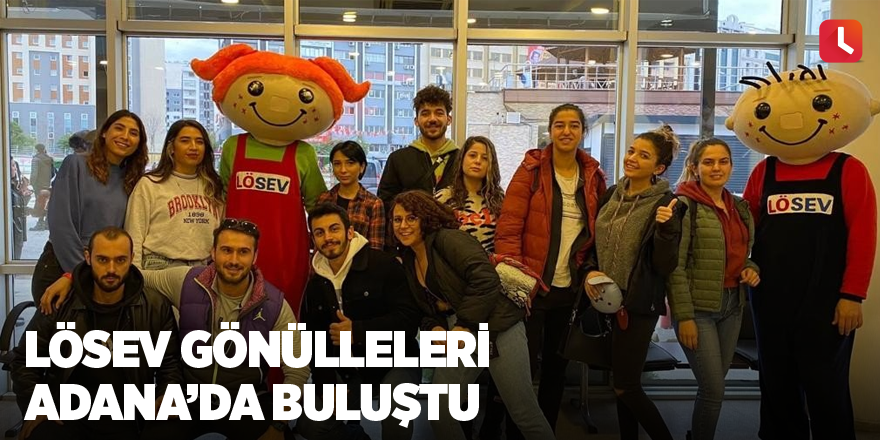 LÖSEV gönülleleri Adana’da buluştu