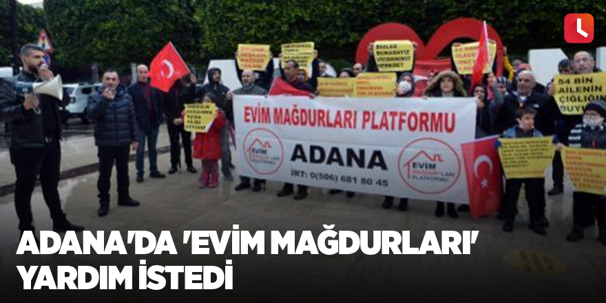 Adana'da 'evim mağdurları' yardım istedi