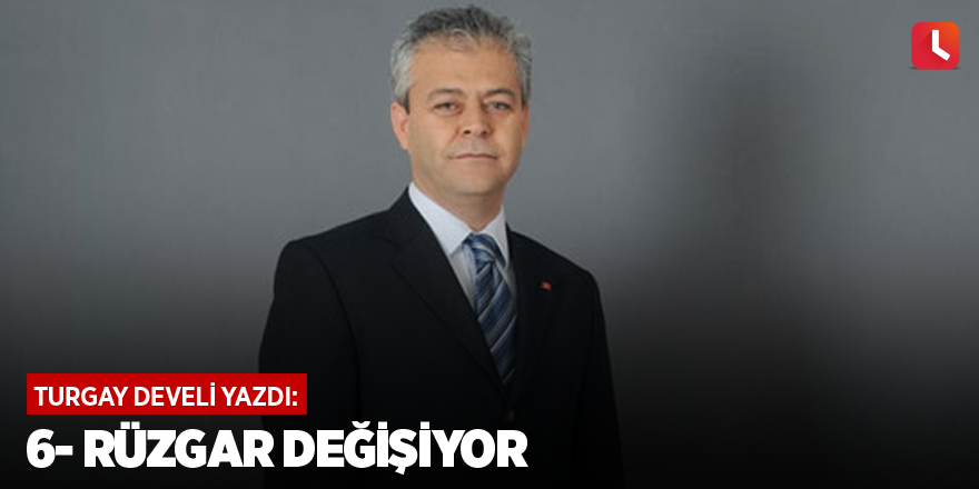 6- Rüzgar değişiyor