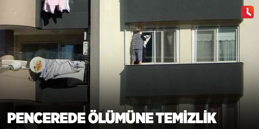 Pencerede ölümüne temizlik