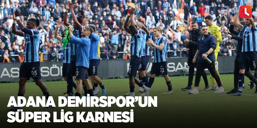 Adana Demirspor’un Süper Lig karnesi