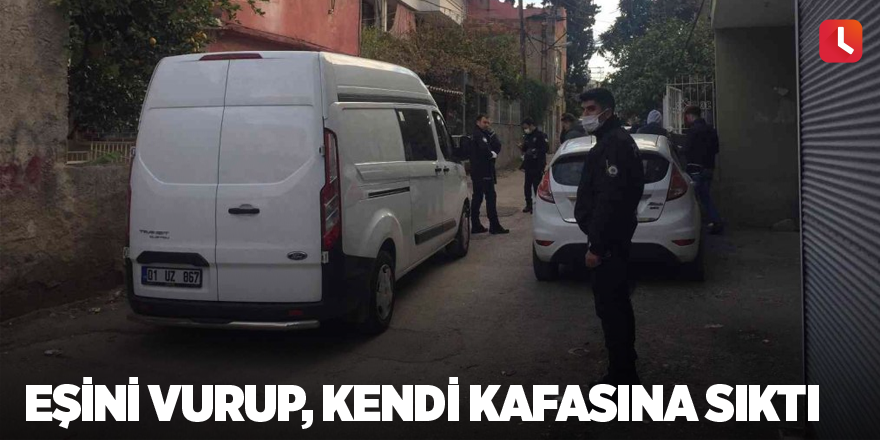 Eşini vurup, kendi kafasına sıktı