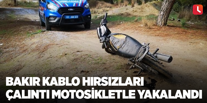 Bakır kablo hırsızları çalıntı motosikletle yakalandı