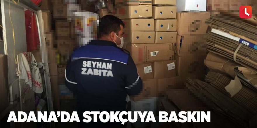 Adana’da stokçuya baskın