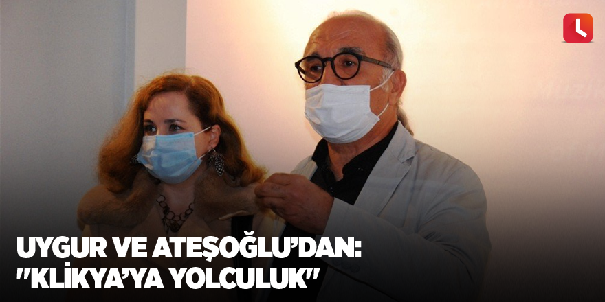 Uygur ve Ateşoğlu’dan: "Klikya’ya Yolculuk"