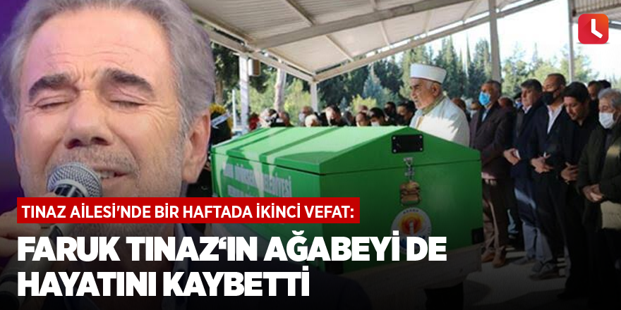 Tınaz Ailesi'nde bir haftada ikinci vefat: Faruk Tınaz‘ın ağabeyi de hayatını kaybetti