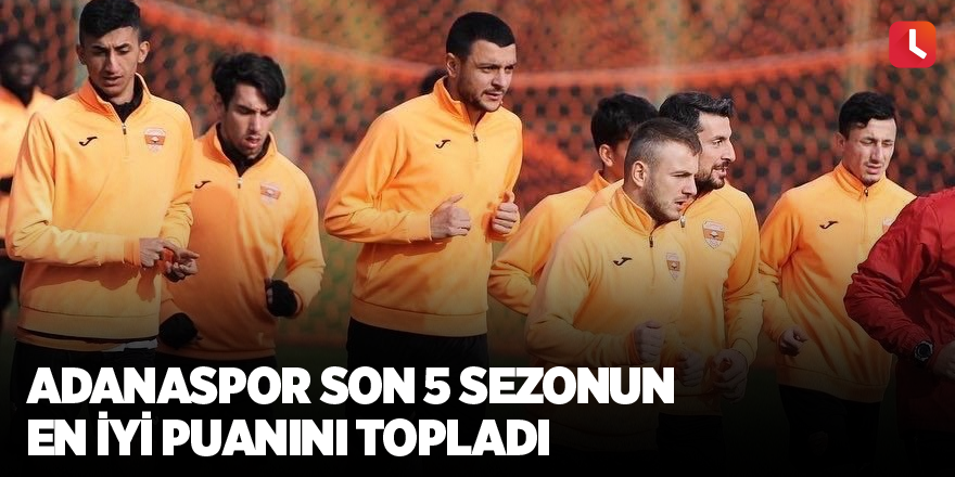 Adanaspor son 5 sezonun en iyi puanını topladı