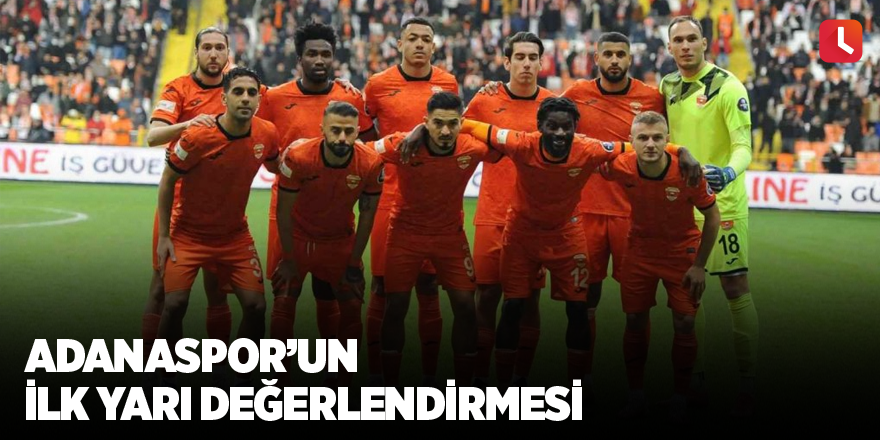 Adanaspor’un ilk yarı değerlendirmesi