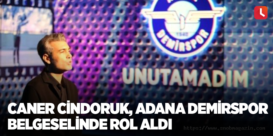 Caner Cindoruk, Adana Demirspor belgeselinde rol aldı